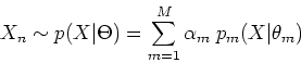 \begin{displaymath}X_n \sim p(X\vert\Theta)=\sum_{m=1}^M \alpha_m\;p_m(X\vert\theta_m) \end{displaymath}