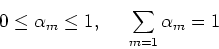 \begin{displaymath}0 \le \alpha_m \le 1,\;\;\;\;\; \sum_{m=1} \alpha_m = 1 \end{displaymath}