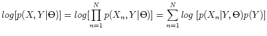 $\displaystyle log[p(X,Y\vert\Theta)]=log[\prod_{n=1}^N p(X_n,Y\vert\Theta)]
=\sum_{n=1}^N log\; [p(X_n\vert Y,\Theta)p(Y)]$