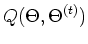 $\displaystyle Q(\Theta,\Theta^{(t)})$