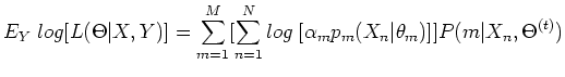$\displaystyle E_Y \;log[L(\Theta\vert X,Y)]
=\sum_{m=1}^M [\sum_{n=1}^N log\; [\alpha_{m} p_{m}(X_n\vert\theta_{m})] ]
P(m\vert X_n,\Theta^{(t)})$