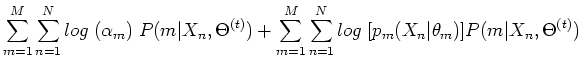 $\displaystyle \sum_{m=1}^M \sum_{n=1}^N log\;(\alpha_m)\;P(m\vert X_n,\Theta^{(...
...m_{m=1}^M \sum_{n=1}^N log\;[p_{m}(X_n\vert\theta_m)]P(m\vert X_n,\Theta^{(t)})$