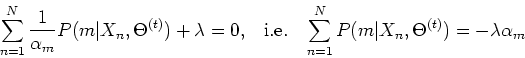 \begin{displaymath}\sum_{n=1}^N \frac{1}{\alpha_m} P(m\vert X_n,\Theta^{(t)})+\l...
...\;\;
\sum_{n=1}^N P(m\vert X_n,\Theta^{(t)})=-\lambda \alpha_m \end{displaymath}