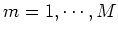 $m=1,\cdots,M$