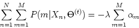 \begin{displaymath}\sum_{n=1}^N \sum_{m=1}^M P(m\vert X_n,\Theta^{(t)})=-\lambda \sum_{m=1}^M\alpha_m
\end{displaymath}