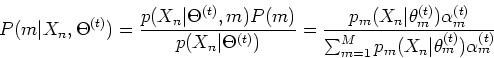 \begin{displaymath}P(m\vert X_n,\Theta^{(t)})=\frac{p(X_n\vert\Theta^{(t)},m)P(m...
...{(t)}}{\sum_{m=1}^M p_m(X_n\vert\theta_m^{(t)})\alpha_m^{(t)}} \end{displaymath}