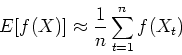 \begin{displaymath}E[f(X)]\approx \frac{1}{n}\sum_{t=1}^n f(X_t) \end{displaymath}
