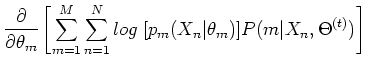 $\displaystyle \frac{\partial}{\partial \theta_m} \left[
\sum_{m=1}^M \sum_{n=1}^N log\;[p_m(X_n\vert\theta_m)]P(m\vert X_n,\Theta^{(t)}) \right]$