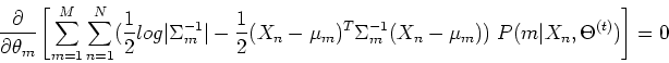 \begin{displaymath}
\frac{\partial}{\partial \theta_m} \left[ \sum_{m=1}^M \sum_...
...igma_m^{-1}(X_n-\mu_m))
\;P(m\vert X_n,\Theta^{(t)}) \right]=0
\end{displaymath}