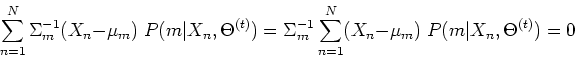 \begin{displaymath}
\sum_{n=1}^N \Sigma_m^{-1}(X_n-\mu_m)\;P(m\vert X_n,\Theta^{...
..._m^{-1} \sum_{n=1}^N (X_n-\mu_m)\;P(m\vert X_n,\Theta^{(t)})=0
\end{displaymath}