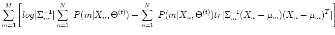 $\displaystyle \sum_{m=1}^M\left[
log \vert\Sigma_m^{-1}\vert \sum_{n=1}^N \;P(m...
...N \;P(m\vert X_n,\Theta^{(t)})
tr[\Sigma_m^{-1}(X_n-\mu_m)(X_n-\mu_m)^T]\right]$