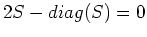 $\displaystyle 2S-diag(S)=0$