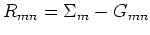 $R_{mn}=\Sigma_m-G_{mn}$