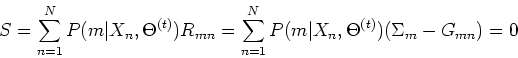 \begin{displaymath}S=\sum_{n=1}^N P(m\vert X_n,\Theta^{(t)})R_{mn}
=\sum_{n=1}^N P(m\vert X_n,\Theta^{(t)})(\Sigma_m-G_{mn})=0 \end{displaymath}