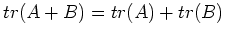 $tr(A+B)=tr(A)+tr(B)$