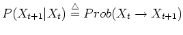 $P(X_{t+1}\vert X_t) \stackrel{\triangle}{=} Prob(X_t \rightarrow X_{t+1})$