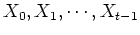 $X_0, X_1, \cdots, X_{t-1}$