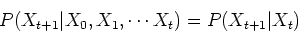 \begin{displaymath}P(X_{t+1}\vert X_0, X_1, \cdots X_t) = P(X_{t+1}\vert X_t) \end{displaymath}