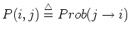 $P(i,j)\stackrel{\triangle}{=}Prob(j\rightarrow i)$