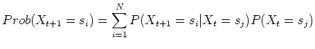 $\displaystyle Prob(X_{t+1}=s_i)=\sum_{i=1}^N P(X_{t+1}=s_i\vert X_t=s_j)P(X_t=s_j)$
