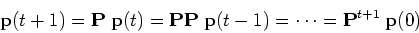 \begin{displaymath}{\bf p}(t+1)={\bf P} \; {\bf p}(t)={\bf P}{\bf P}\;{\bf p}(t-1)
= \cdots = {\bf P}^{t+1} \; {\bf p}(0) \end{displaymath}