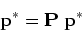 \begin{displaymath}{\bf p}^*={\bf P}\;{\bf p}^* \end{displaymath}
