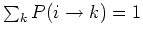 $\sum_k P(i \rightarrow k)=1$