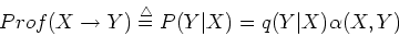 \begin{displaymath}Prof(X \rightarrow Y)\stackrel{\triangle}{=}P(Y\vert X)=q(Y\vert X)\alpha(X,Y) \end{displaymath}