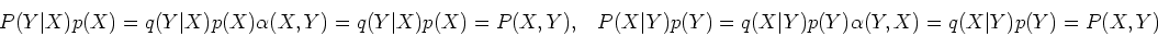 \begin{displaymath}P(Y\vert X)p(X)=q(Y\vert X)p(X) \alpha(X,Y)=q(Y\vert X)p(X)=P...
...vert Y)p(Y)=q(X\vert Y)p(Y) \alpha(Y,X)=q(X\vert Y)p(Y)=P(X,Y) \end{displaymath}