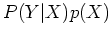 $\displaystyle P(Y\vert X)p(X)$