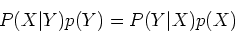 \begin{displaymath}P(X\vert Y)p(Y)=P(Y\vert X)p(X) \end{displaymath}