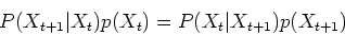 \begin{displaymath}P(X_{t+1}\vert X_t)p(X_t)=P(X_t\vert X_{t+1})p(X_{t+1}) \end{displaymath}