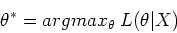 \begin{displaymath}\theta^*=argmax_{\theta}\;L(\theta\vert X) \end{displaymath}