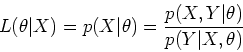 \begin{displaymath}L(\theta\vert X)=p(X\vert\theta)=\frac{p(X,Y\vert\theta)}{p(Y\vert X,\theta)} \end{displaymath}