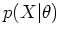 $p(X\vert\theta)$