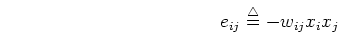 \begin{displaymath}e_{ij}\stackrel{\triangle}{=}-w_{ij}x_ix_j \end{displaymath}