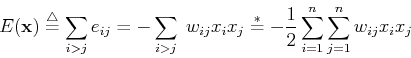 \begin{displaymath}
E({\bf x}) \stackrel{\triangle}{=} \sum_{i>j} e_{ij}=-\sum_{...
...}{=} -\frac{1}{2}\sum_{i=1}^{n} \sum_{j=1}^{n} w_{ij} x_i x_j
\end{displaymath}