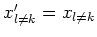 $x'_{l \neq k} = x_{l \neq k}$