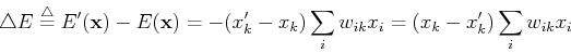 \begin{displaymath}\bigtriangleup E\stackrel{\triangle}{=}E'({\bf x})-E({\bf x})
=-(x'_k-x_k) \sum_i w_{ik}x_i=(x_k-x'_k) \sum_i w_{ik}x_i
\end{displaymath}