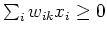 $\sum_i w_{ik}x_i \geq 0$