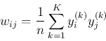 \begin{displaymath}w_{ij}=\frac{1}{n}\sum_{k=1}^K y_i^{(k)} y_j^{(k)} \end{displaymath}