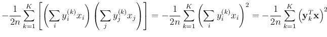 $\displaystyle -\frac{1}{2n}\sum_{k=1}^K \left[ \left(\sum_i y_i^{(k)} x_i\right...
...k)} x_i\right)^2
= -\frac{1}{2n}\sum_{k=1}^K \left({\bf y}_k^T {\bf x}\right)^2$