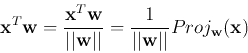 \begin{displaymath}
{\bf x}^T{\bf w}=\frac{{\bf x}^T{\bf w}}{\vert\vert{\bf w}\v...
...rt}=\frac{1}{\vert\vert{\bf w}\vert\vert}Proj_{\bf w}({\bf x})
\end{displaymath}