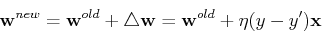 \begin{displaymath}{\bf w}^{new}={\bf w}^{old}+\triangle {\bf w}={\bf w}^{old}
+\eta (y-y'){\bf x} \end{displaymath}