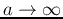 $a\rightarrow \infty$