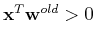 ${\bf x}^T{\bf w}^{old}>0$