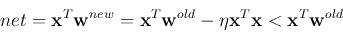\begin{displaymath}
net={\bf x}^T{\bf w}^{new}={\bf x}^T{\bf w}^{old}-\eta {\bf x}^T{\bf x}
< {\bf x}^T{\bf w}^{old}
\end{displaymath}