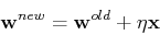 \begin{displaymath}{\bf w}^{new}={\bf w}^{old}+\eta {\bf x} \end{displaymath}