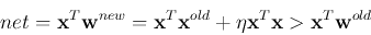 \begin{displaymath}
net={\bf x}^T{\bf w}^{new}={\bf x}^T{\bf x}^{old}+\eta {\bf x}^T{\bf x}
> {\bf x}^T{\bf w}^{old}
\end{displaymath}