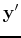 ${\bf y}'$